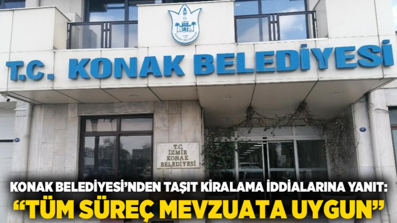 Konak Belediyesi’nden Taşıt Kiralama İddialarına Yanıt: “Tüm Süreç Mevzuata Uygun”