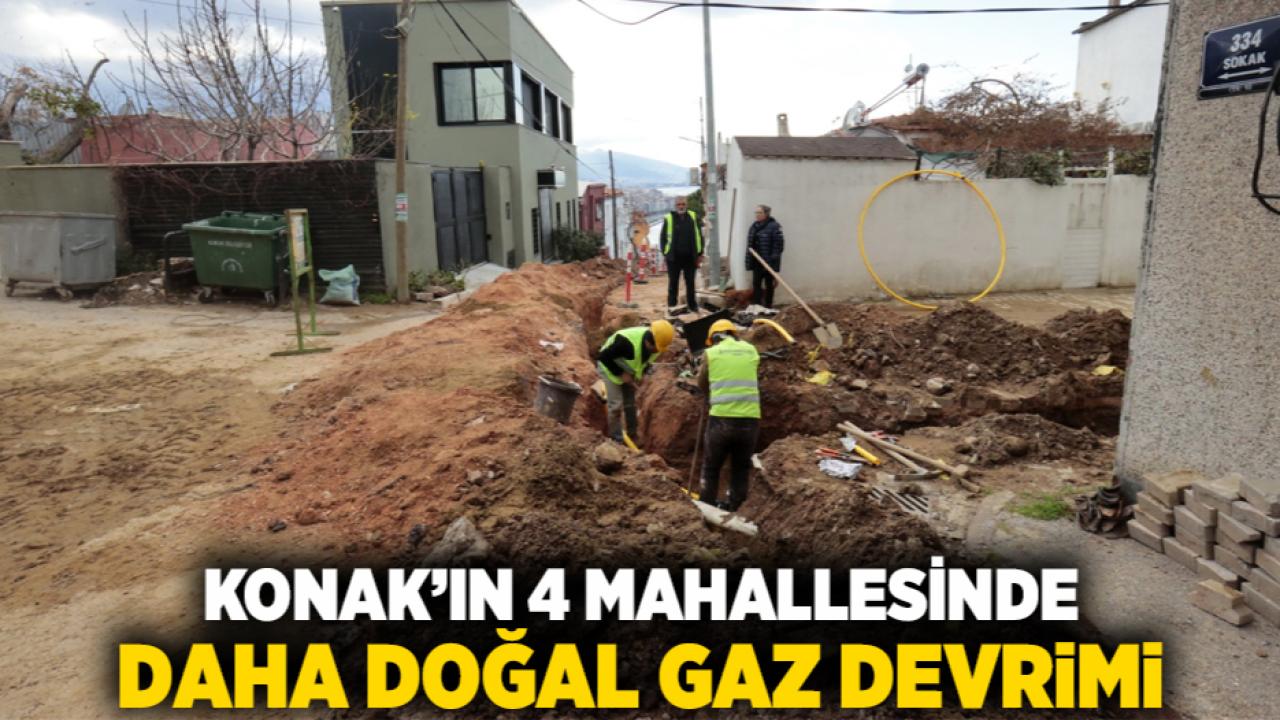 Konak’ın 4 mahallesinde daha doğal gaz devrimi