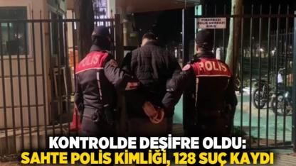 Kontrolde Deşifre Oldu: Sahte Polis Kimliği, 128 Suç Kaydı
