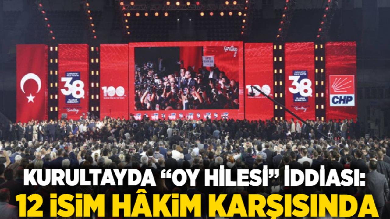 Kurultayda “Oy Hilesi” İddiası: 12 İsim Hâkim Karşısında