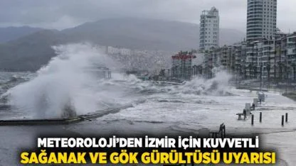 Meteoroloji’den İzmir İçin Kuvvetli Sağanak ve Gök Gürültüsü Uyarısı