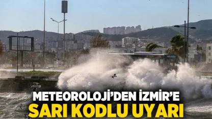 Meteoroloji’den İzmir’e Sarı Kodlu Uyarı