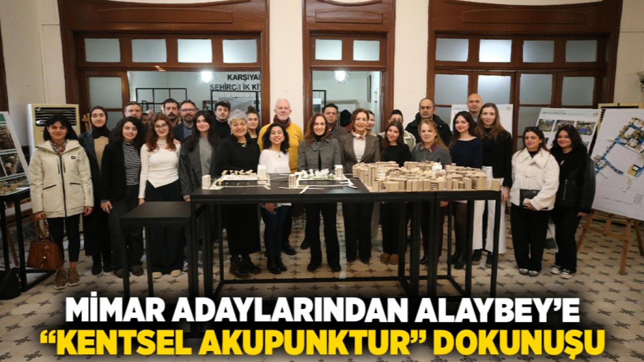 Mimar adaylarından Alaybey’e “Kentsel Akupunktur” dokunuşu