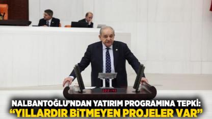 Nalbantoğlu’ndan Yatırım Programına Tepki: “Yıllardır Bitmeyen Projeler Var”