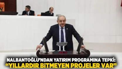 Nalbantoğlu’ndan Yatırım Programına Tepki: “Yıllardır Bitmeyen Projeler Var”