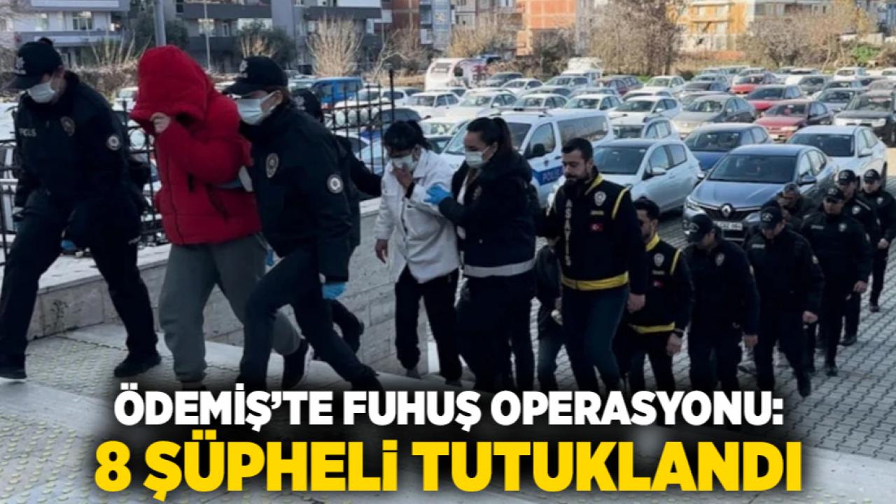 Ödemiş’te Fuhuş Operasyonu: 8 Şüpheli Tutuklandı