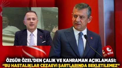 Özgür Özel’den Çalık ve Kahraman Açıklaması: “Bu Hastalıklar Cezaevi Şartlarında Bekletilemez”