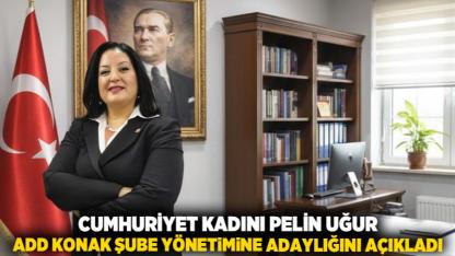 Cumhuriyet Kadını Pelin Uğur, ADD Konak Şube Yönetimine Adaylığını Açıkladı