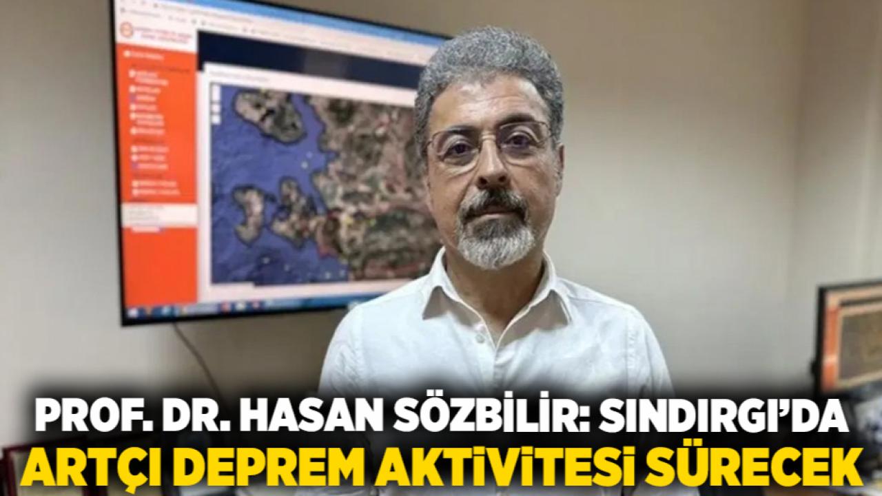 Prof. Dr. Hasan Sözbilir: Sındırgı’da Artçı Deprem Aktivitesi Sürecek