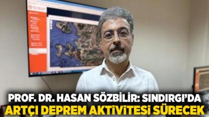 Prof. Dr. Hasan Sözbilir: Sındırgı’da Artçı Deprem Aktivitesi Sürecek
