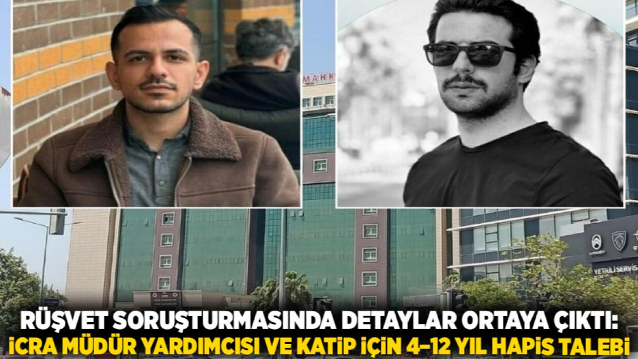 Rüşvet Soruşturmasında Detaylar Ortaya Çıktı: İcra Müdür Yardımcısı ve Katip İçin 4–12 Yıl Hapis Talebi