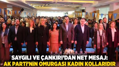 Saygılı ve Çankırı’dan Net Mesaj: AK Parti’nin Omurgası Kadın Kollarıdır