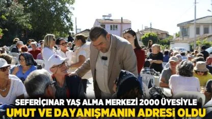 Seferiçınar Yaş Alma Merkezi 2000 üyesiyle umut ve dayanışmanın adresi oldu
