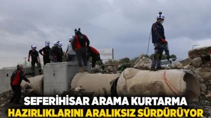 Seferihisar Arama Kurtarma hazırlıklarını aralıksız sürdürüyor