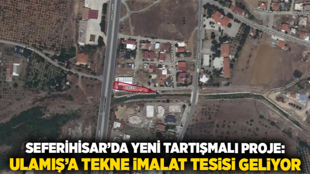 Seferihisar’da Yeni Tartışmalı Proje: Ulamış’a Tekne İmalat Tesisi Geliyor