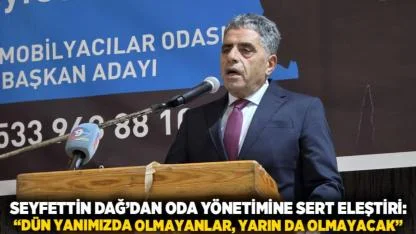 Seyfettin Dağ’dan Oda Yönetimine Sert Eleştiri: “Dün Yanımızda Olmayanlar, Yarın da Olmayacak”