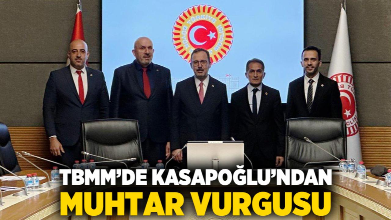 TBMM’de Kasapoğlu’ndan Muhtar Vurgusu