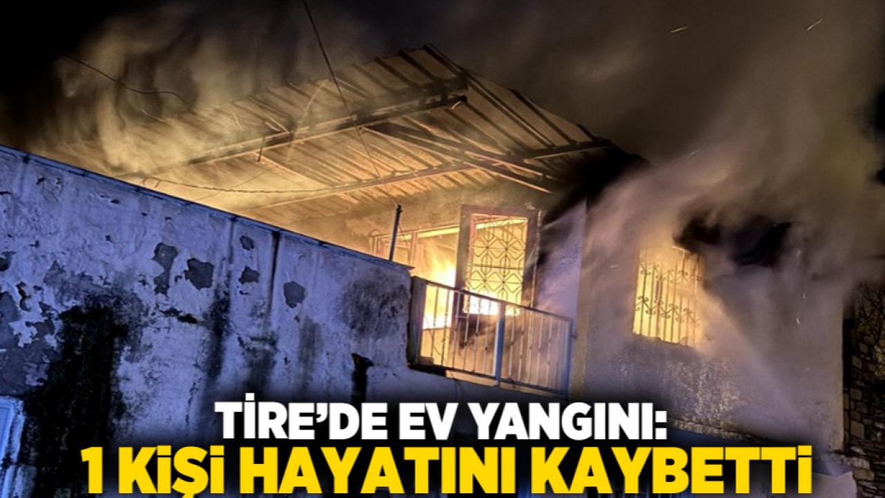 Tire’de Ev Yangını: 1 Kişi Hayatını Kaybetti