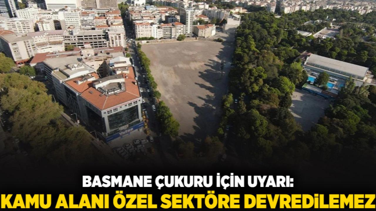 TMMOB’den Basmane Çukuru Uyarısı: “Kamu Alanı Özel Sektöre Devredilemez”