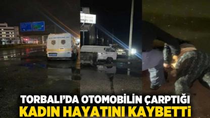Torbalı’da Otomobilin Çarptığı Kadın Hayatını Kaybetti