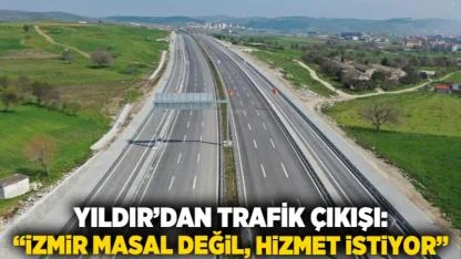 Yıldır’dan Trafik Çıkışı: “İzmir Masal Değil, Hizmet İstiyor”
