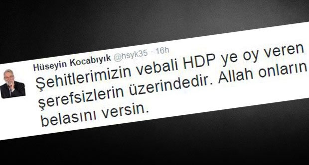 AKP milletvekili Hüseyin Kocabıyık: HDP ye oy veren şerefsizler...